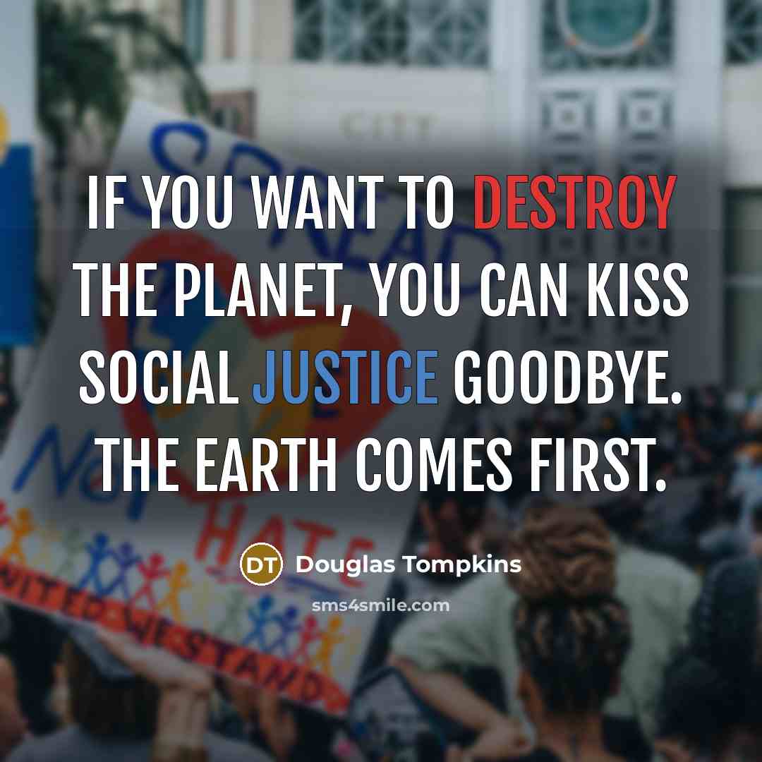 “If you want to destroy the planet, you can kiss…” quote by Douglas Tompkins