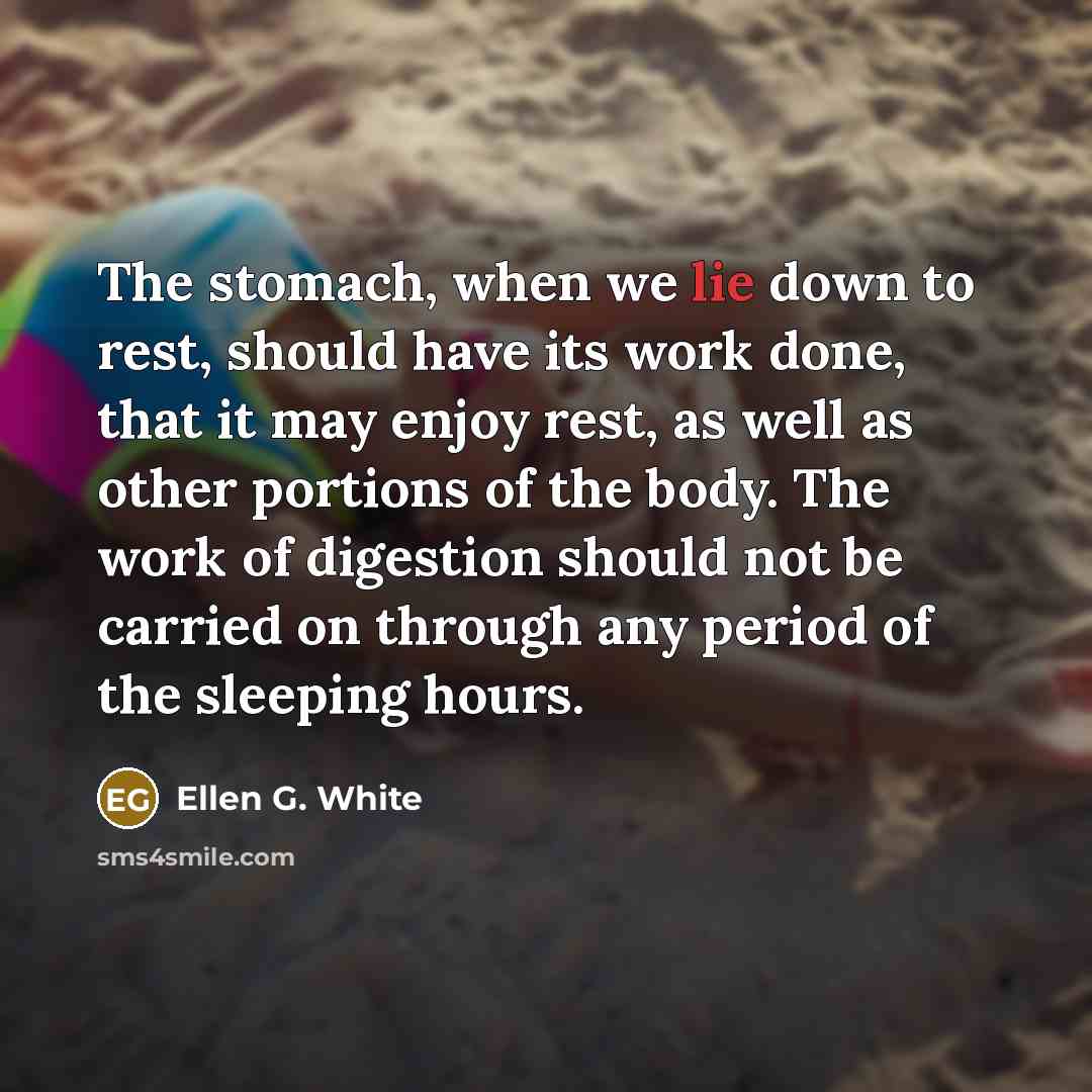 “The stomach, when we lie down to rest, should have…” quote by Ellen G. White