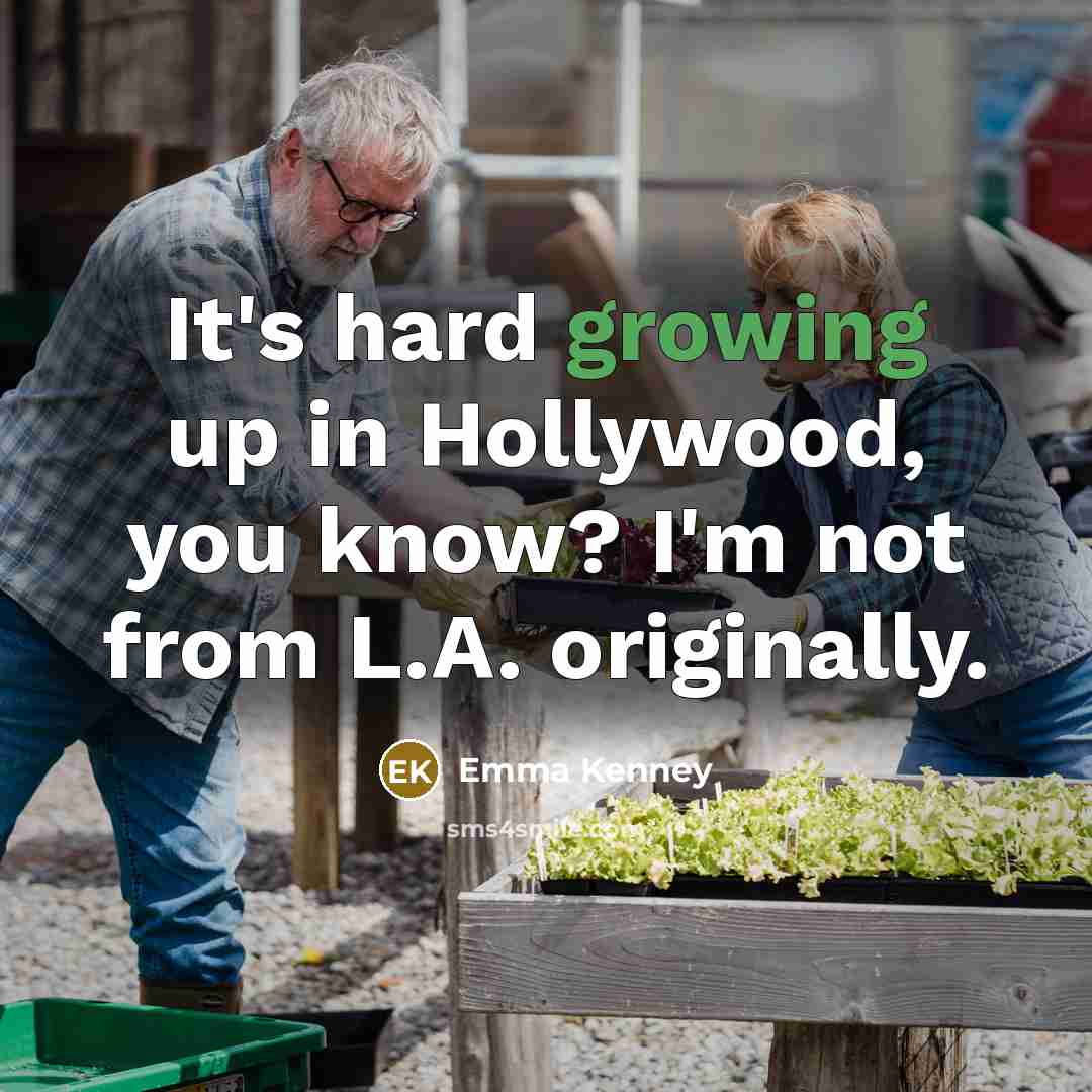 “It's hard growing up in Hollywood, you know? I'm not…” quote by Emma Kenney