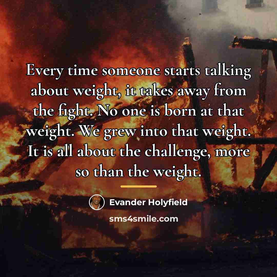 “Every time someone starts talking about weight, it takes away…” quote by Evander Holyfield
