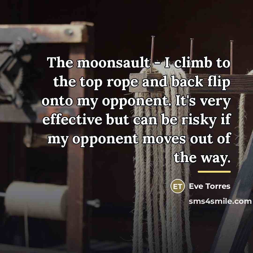 “The moonsault - I climb to the top rope and…” quote by Eve Torres