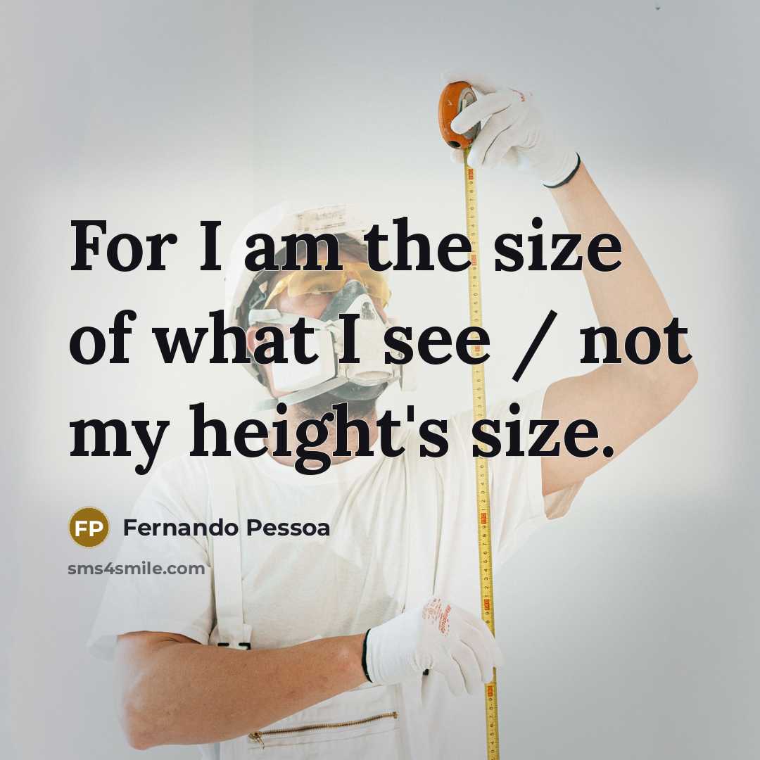 “For I am the size of what I see /…” quote by Fernando Pessoa