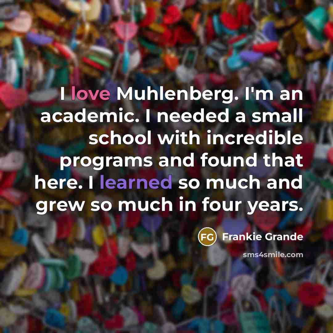 “I love Muhlenberg. I'm an academic. I needed a small…” quote by Frankie Grande