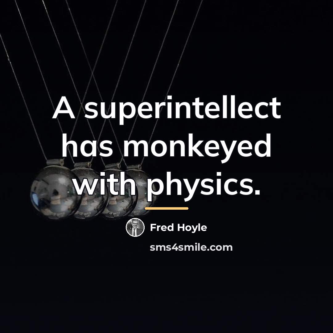 “A superintellect has monkeyed with physics.…” quote by Fred Hoyle