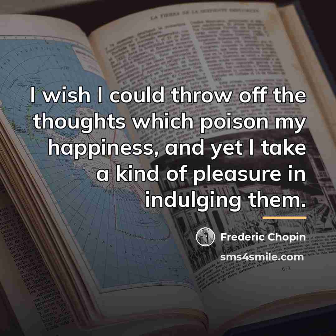 “I wish I could throw off the thoughts which poison…” quote by Frederic Chopin
