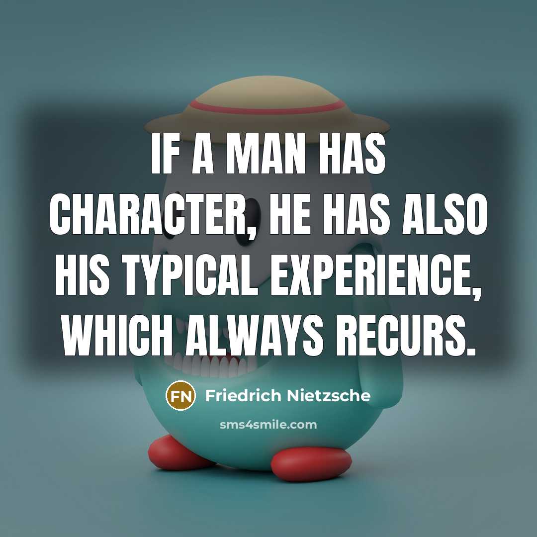 “If a man has character, he has also his typical…” quote by Friedrich Nietzsche