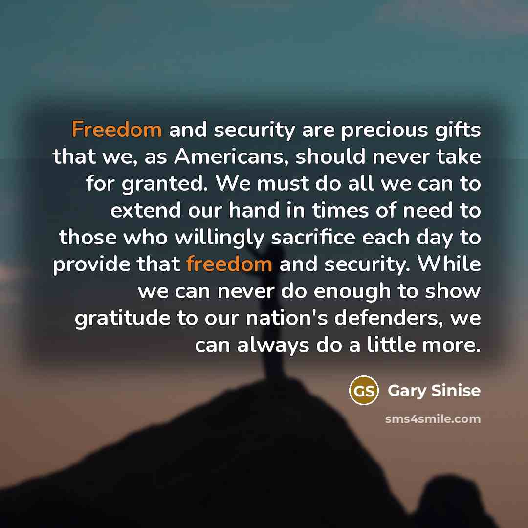“Freedom and security are precious gifts that we, as Americans,…” quote by Gary Sinise