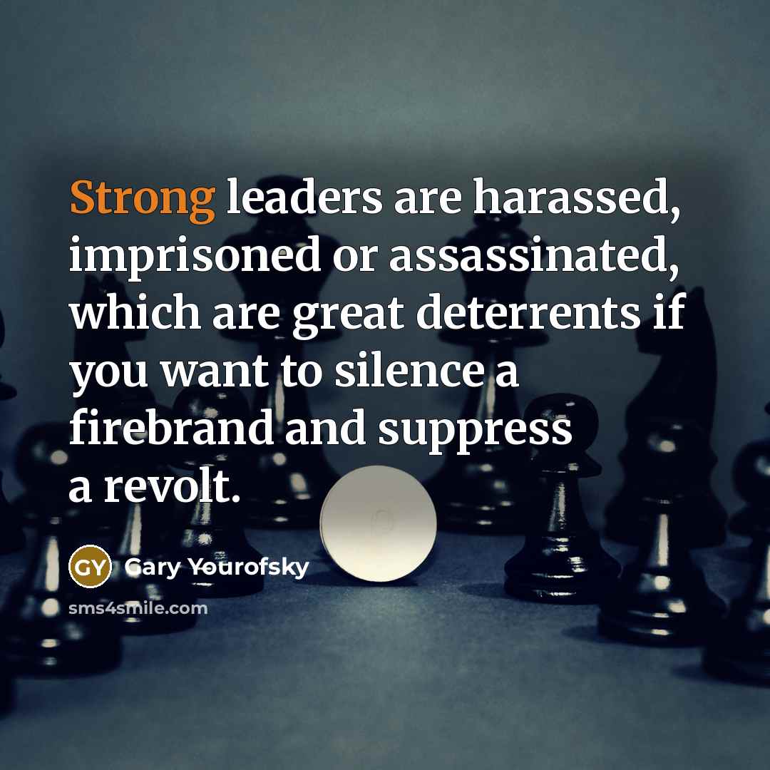 “Strong leaders are harassed, imprisoned or assassinated, which are great…” quote by Gary Yourofsky