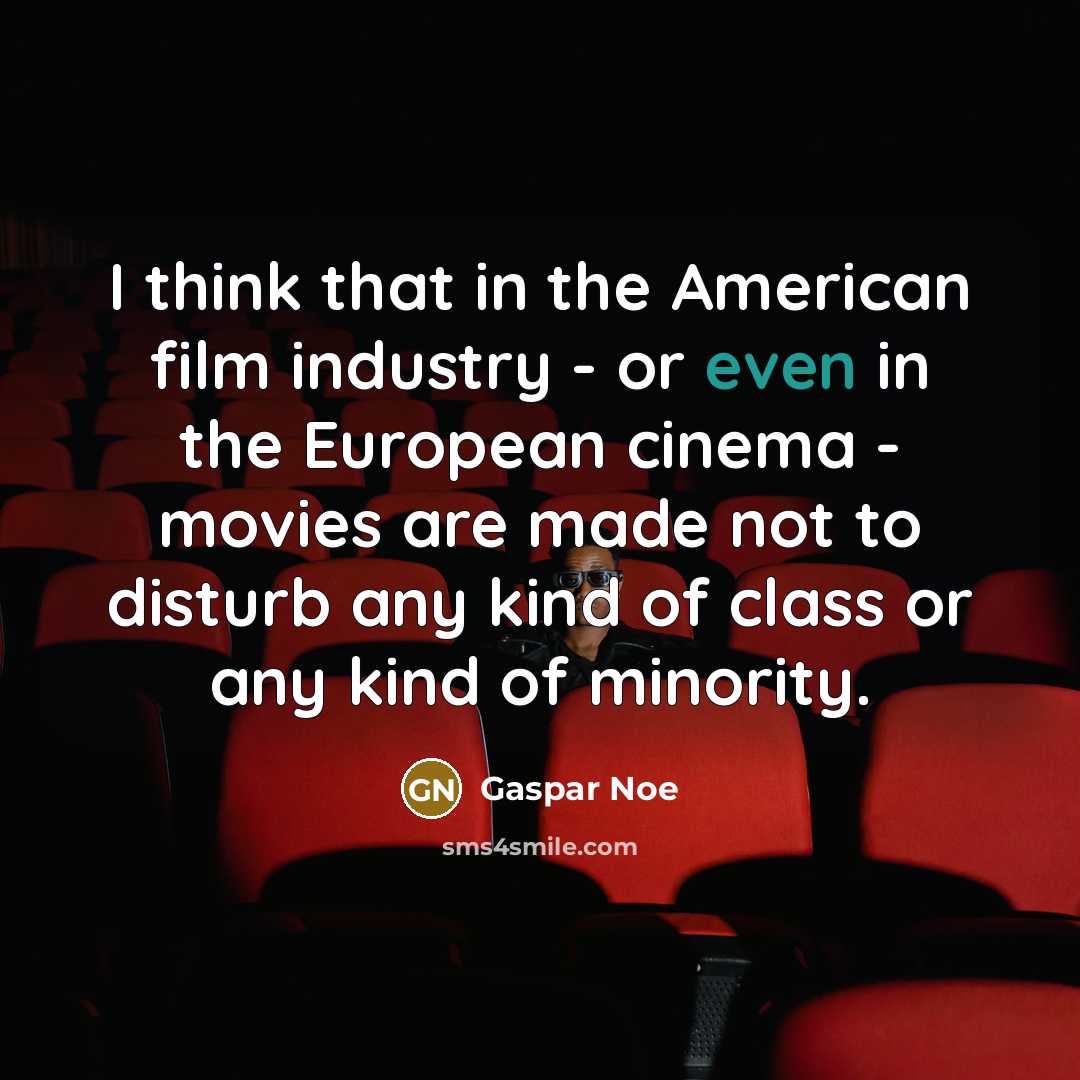 “I think that in the American film industry - or…” quote by Gaspar Noe