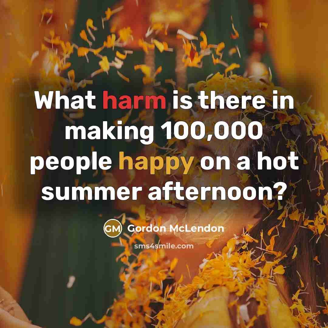 “What harm is there in making 100,000 people happy on a hot summer afternoon?” quote by Gordon McLendon