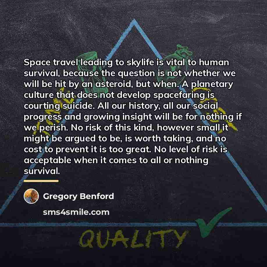 “Space travel leading to skylife is vital to human survival,…” quote by Gregory Benford