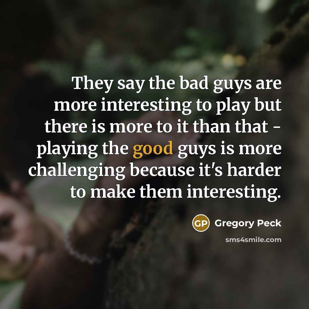 “They say the bad guys are more interesting to play…” quote by Gregory Peck