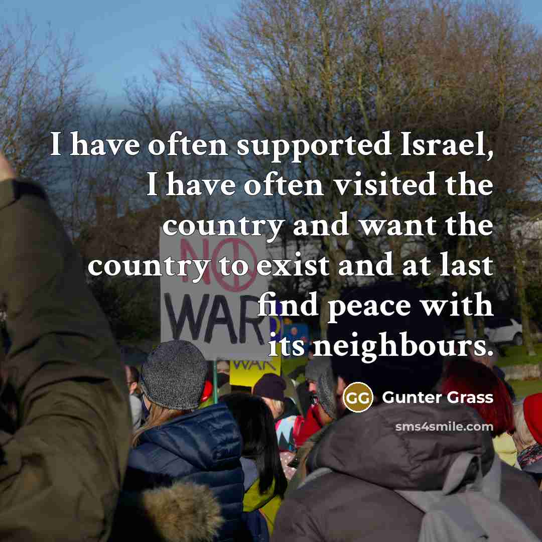 “I have often supported Israel, I have often visited the…” quote by Gunter Grass