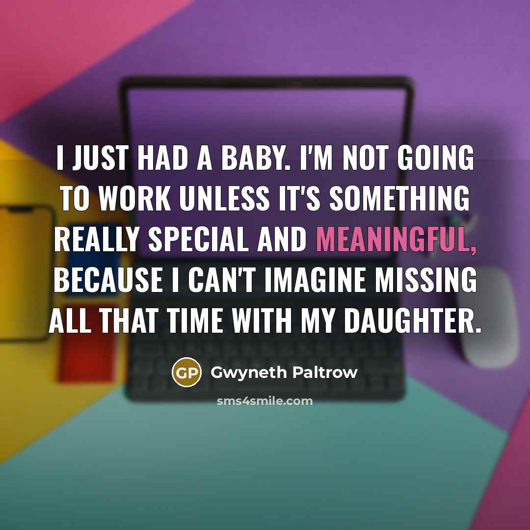 “I just had a baby. I'm not going to work…” quote by Gwyneth Paltrow