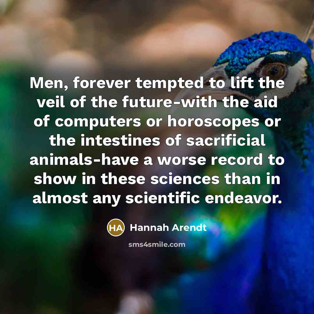 “Men, forever tempted to lift the veil of the future-with…” quote by Hannah Arendt