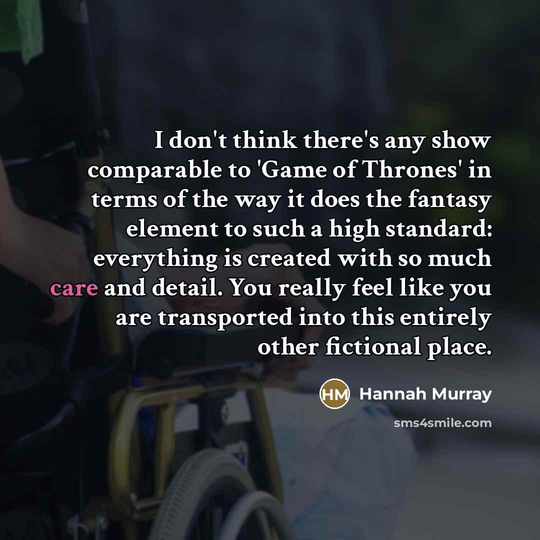 “I don't think there's any show comparable to 'Game of…” quote by Hannah Murray
