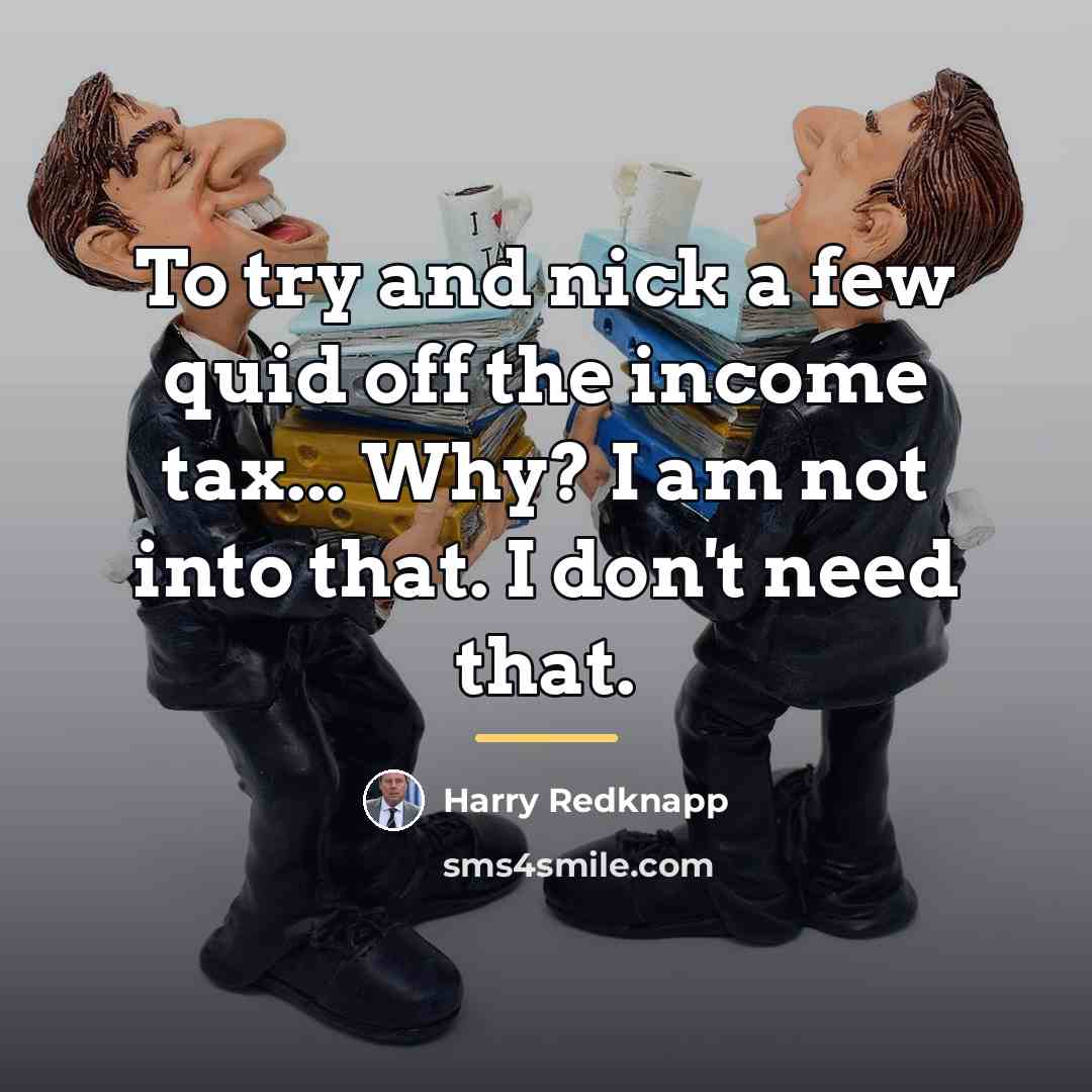 “To try and nick a few quid off the income…” quote by Harry Redknapp