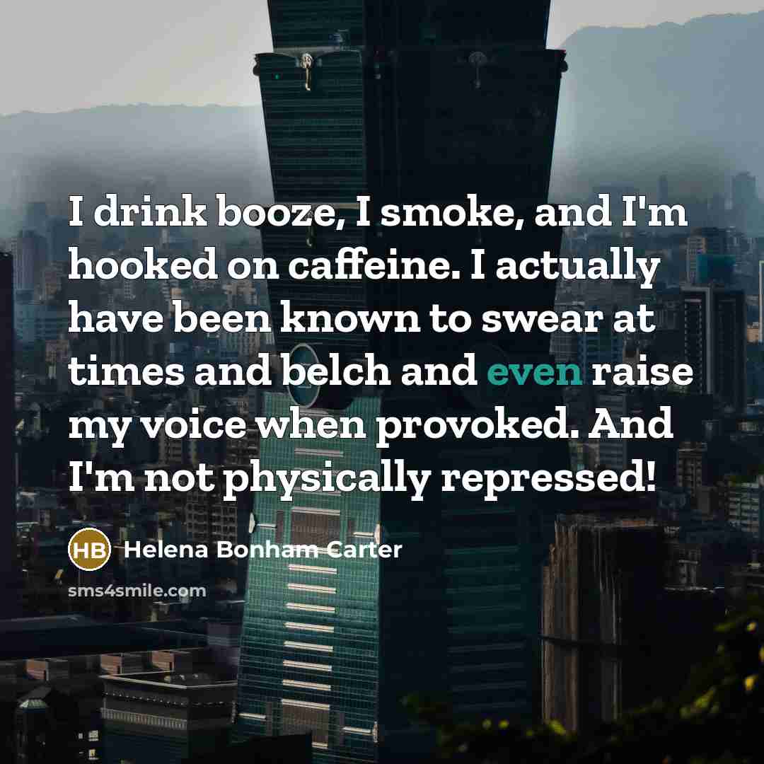 “I drink booze, I smoke, and I'm hooked on caffeine.…” quote by Helena Bonham Carter