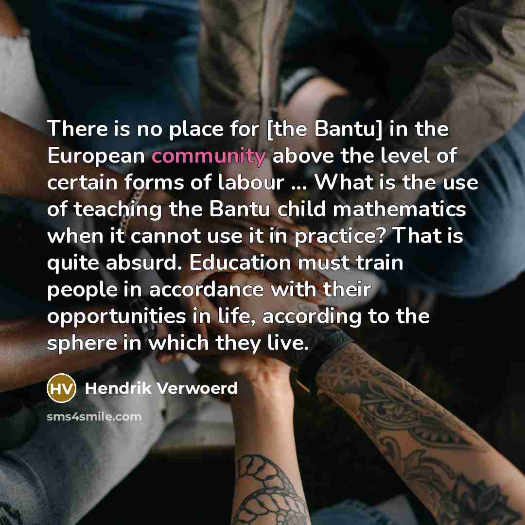 “There is no place for [the Bantu] in the European…” quote by Hendrik Verwoerd