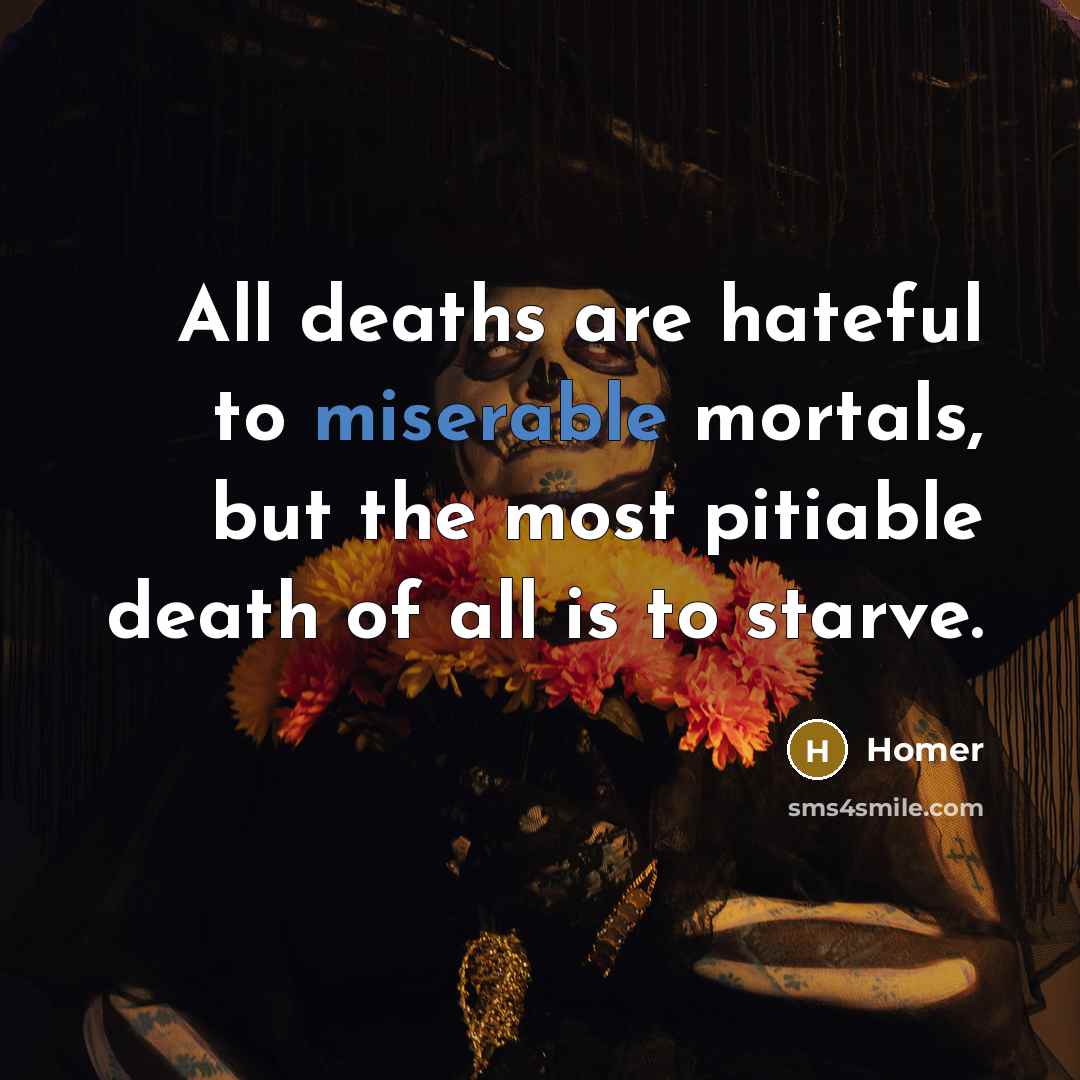 “All deaths are hateful to miserable mortals, but the most…” quote by Homer