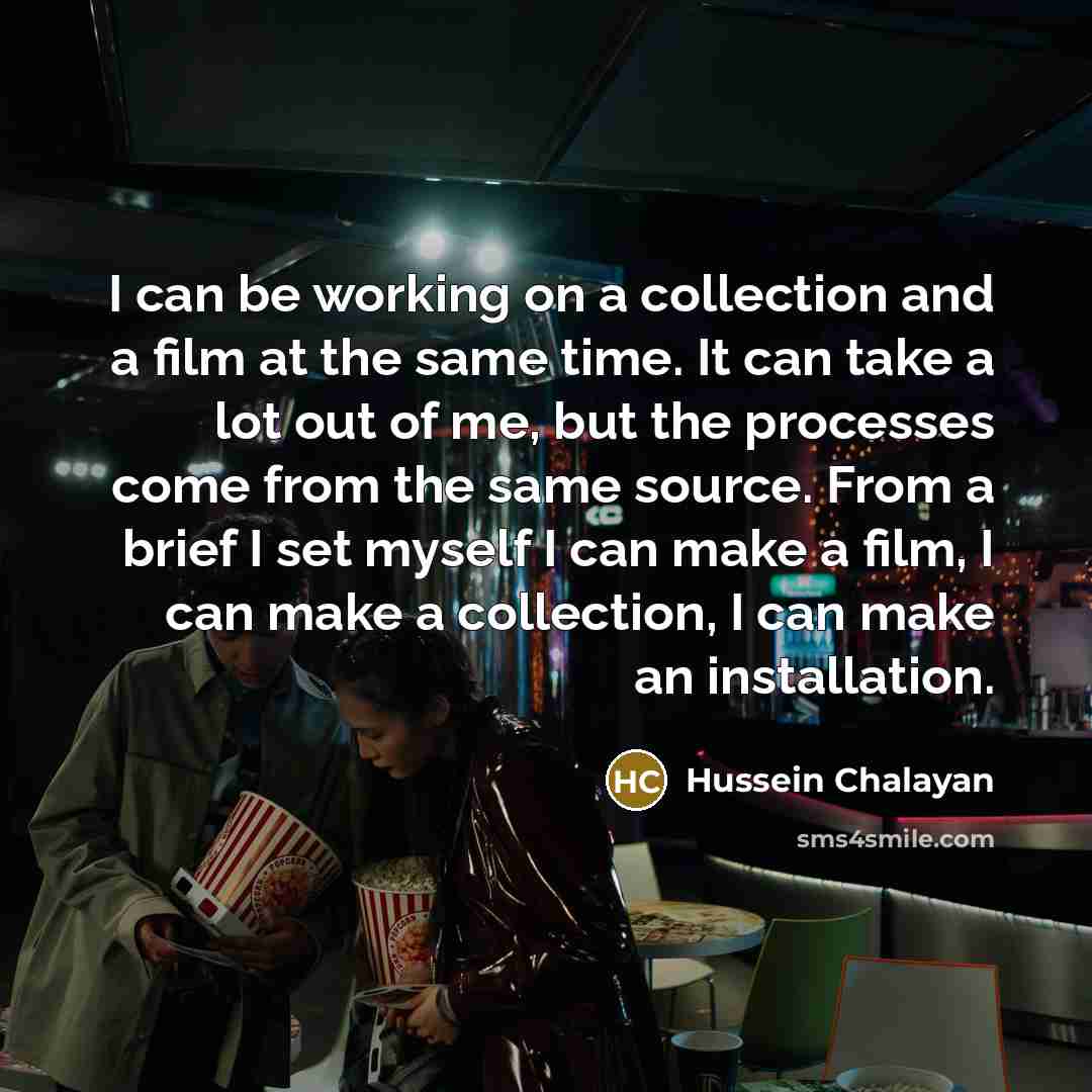 “I can be working on a collection and a film…” quote by Hussein Chalayan