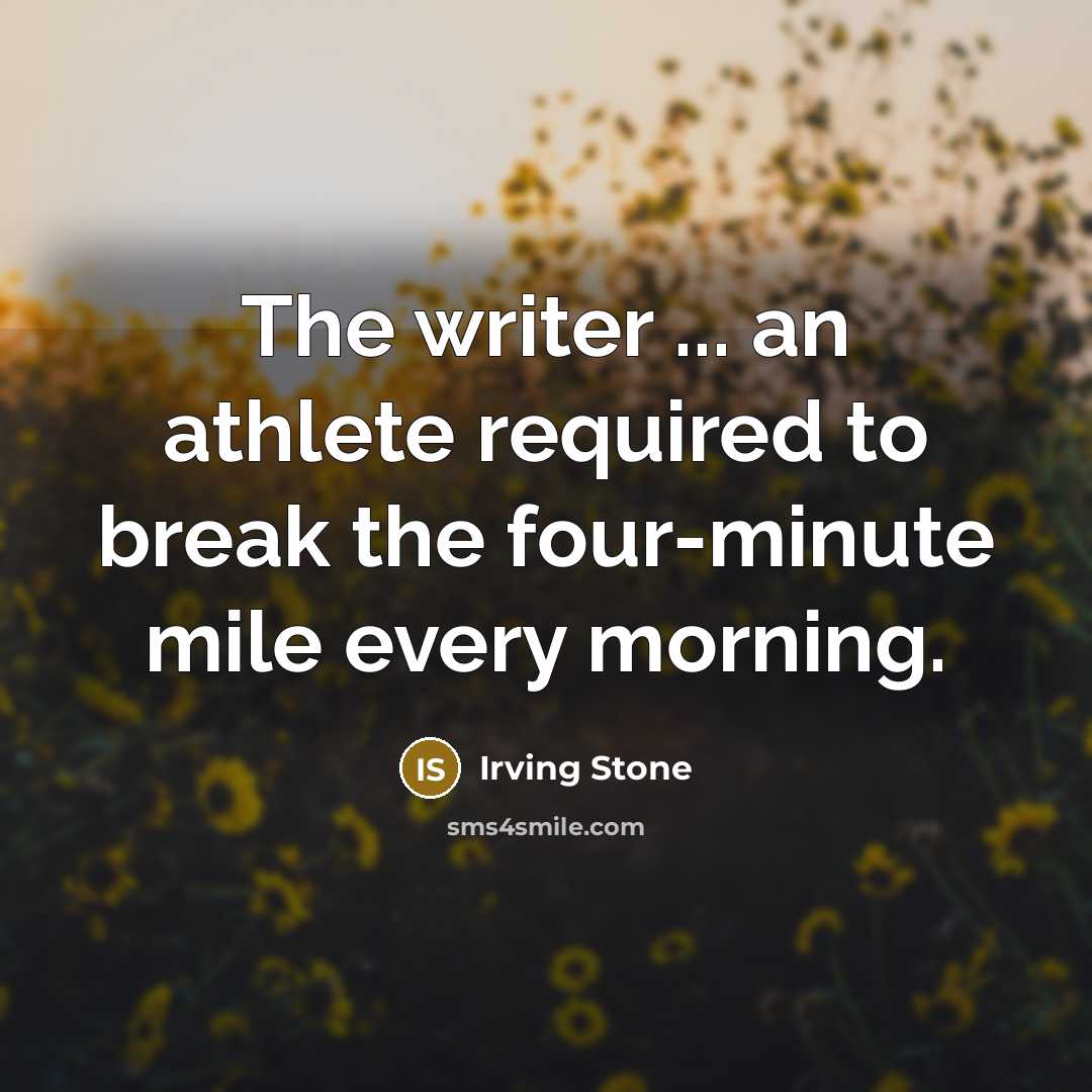 “The writer ... an athlete required to break the four-minute…” quote by Irving Stone