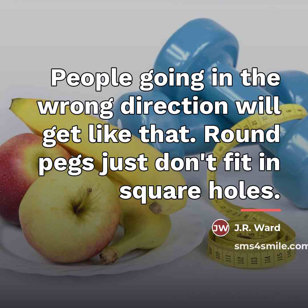“People going in the wrong direction will get like that.…” quote by J.R. Ward