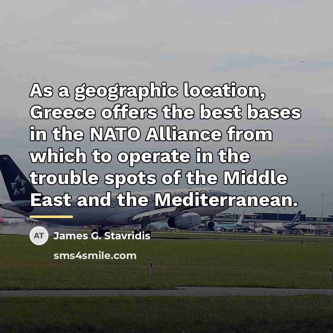 “As a geographic location, Greece offers the best bases in…” quote by James G. Stavridis