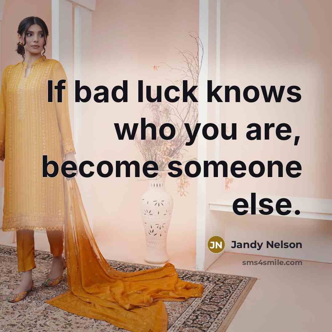 “If bad luck knows who you are, become someone else.…” quote by Jandy Nelson