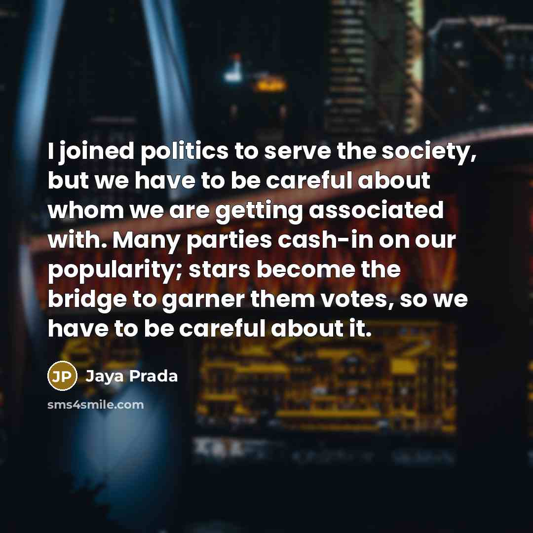 “I joined politics to serve the society, but we have…” quote by Jaya Prada