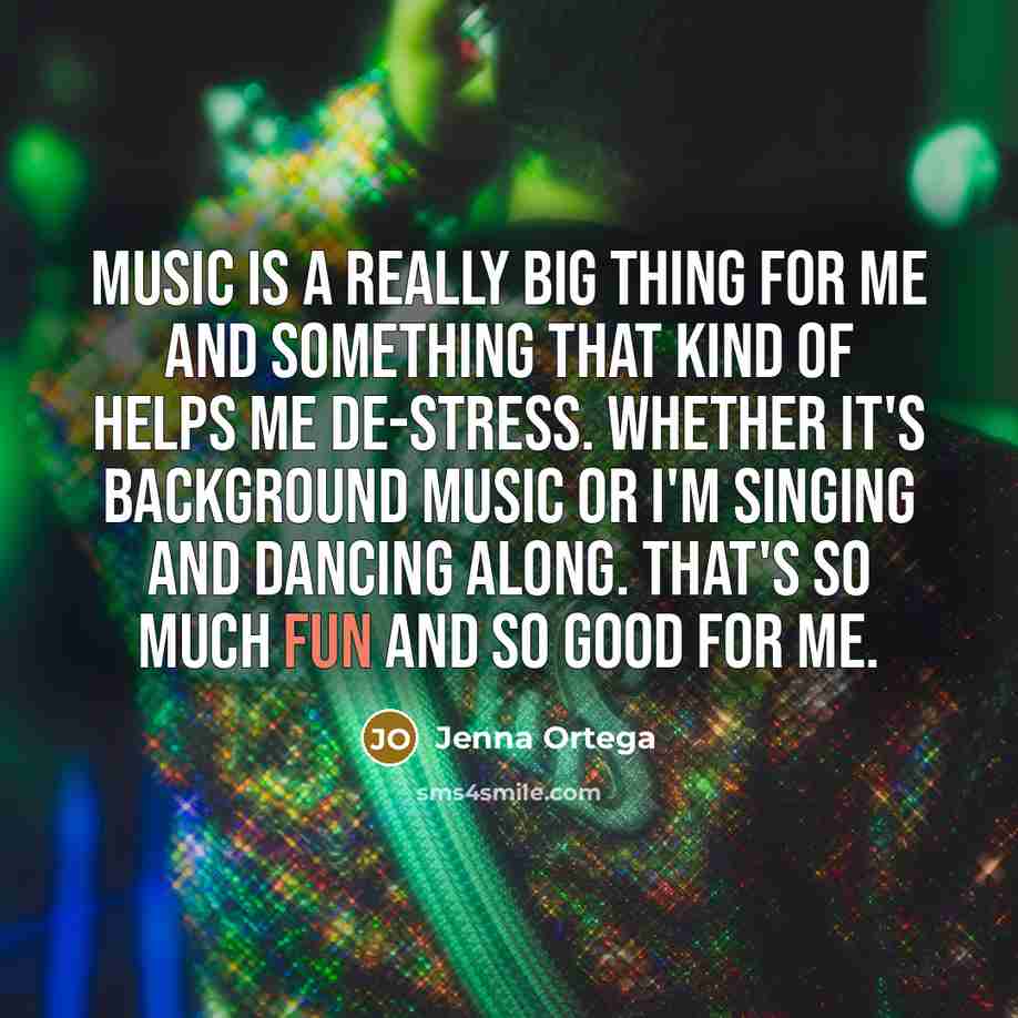 “Music is a really big thing for me and something…” quote by Jenna Ortega