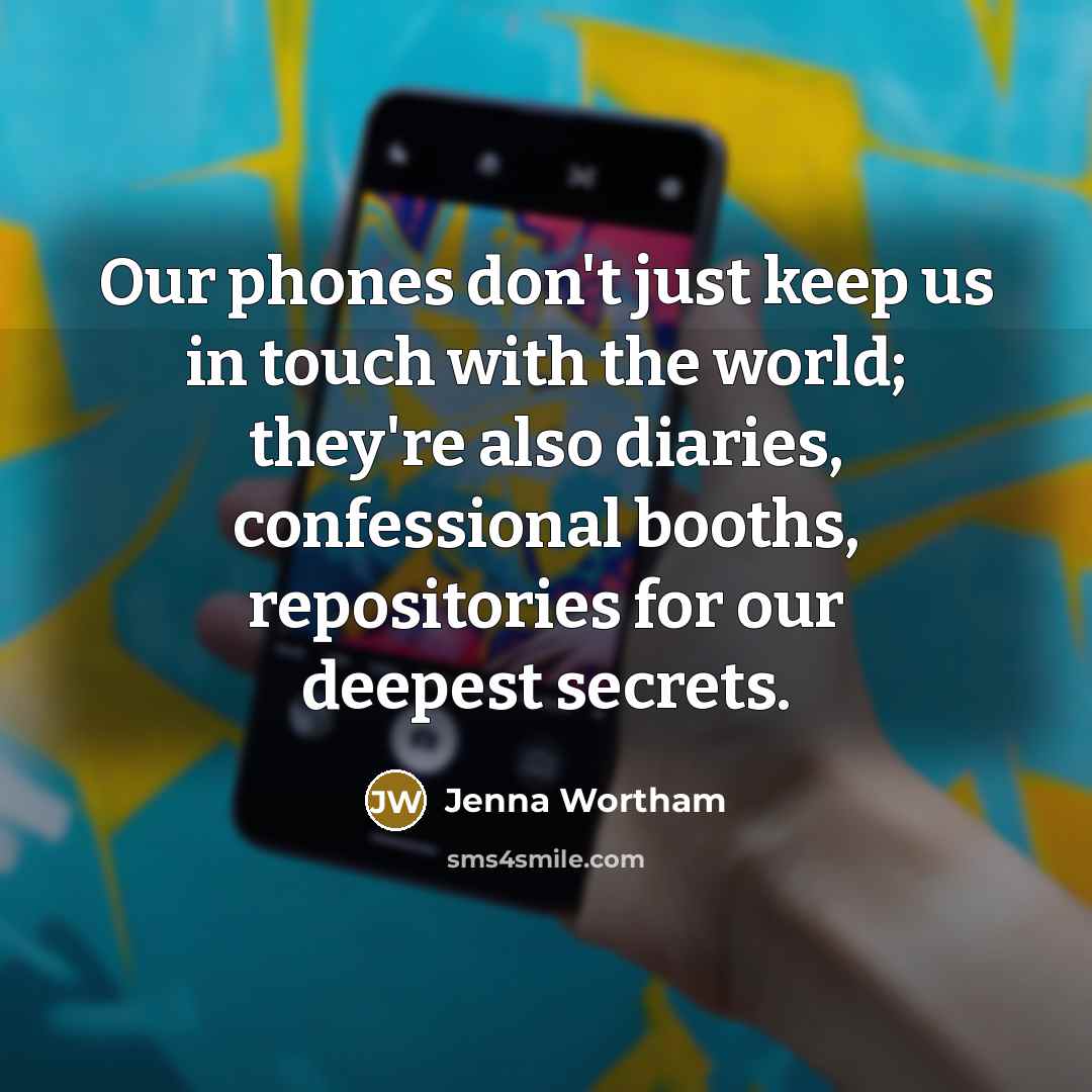“Our phones don't just keep us in touch with the…” quote by Jenna Wortham