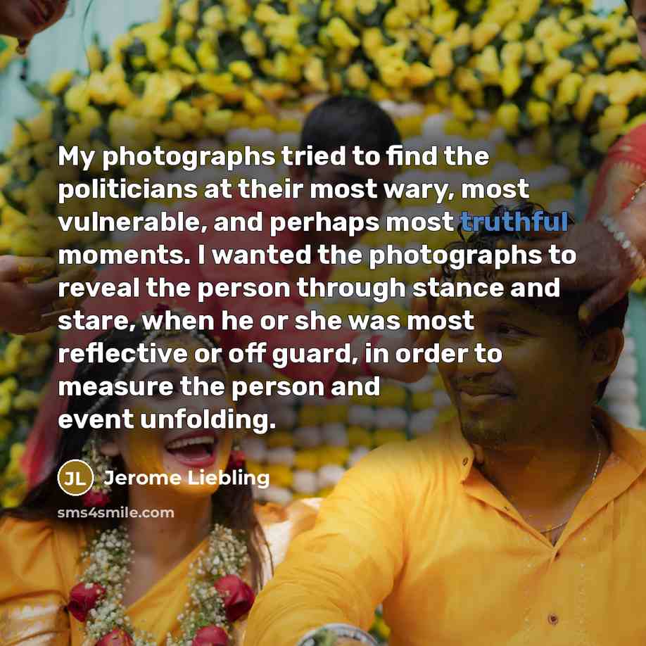 “My photographs tried to find the politicians at their most…” quote by Jerome Liebling