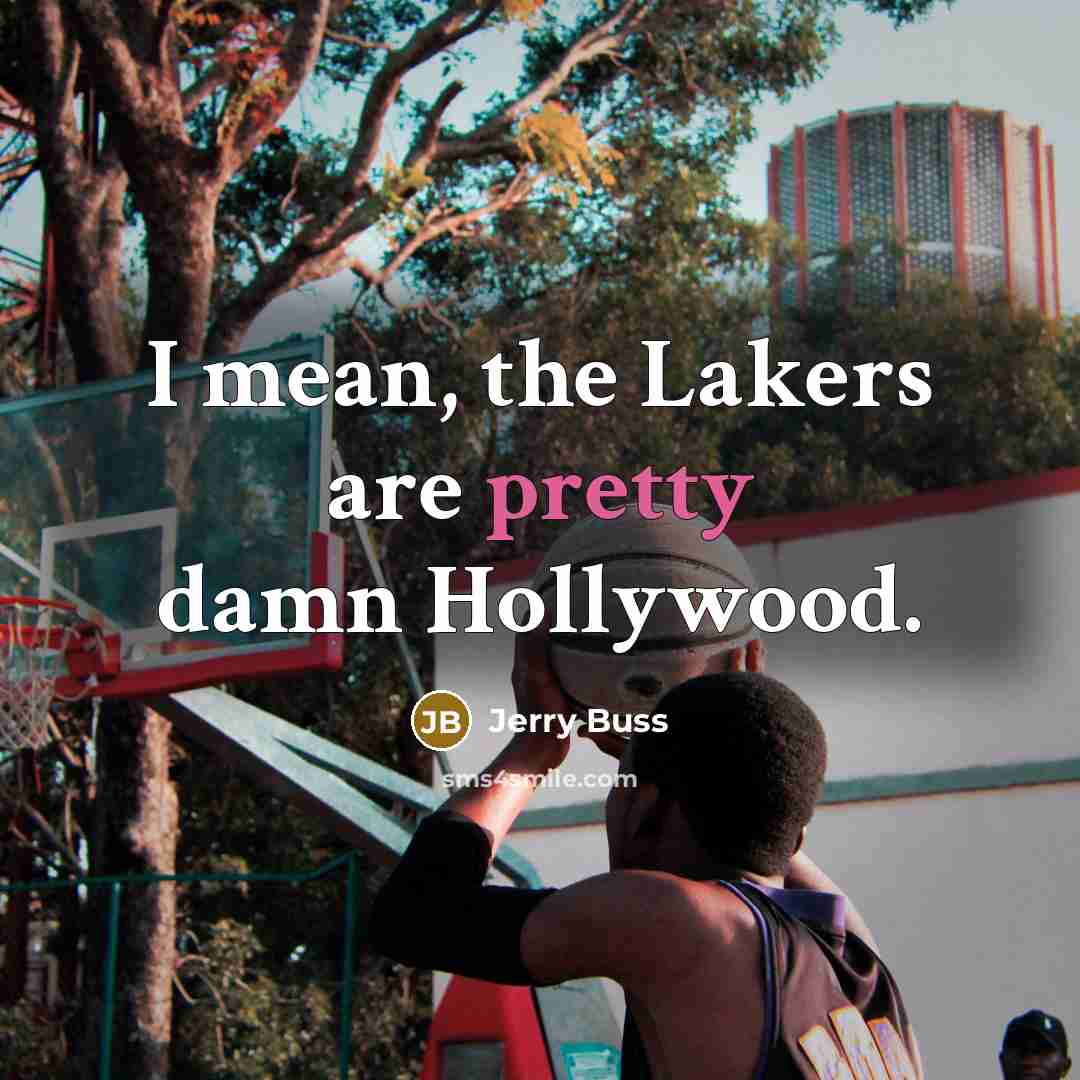 “I mean, the Lakers are pretty damn Hollywood.…” quote by Jerry Buss