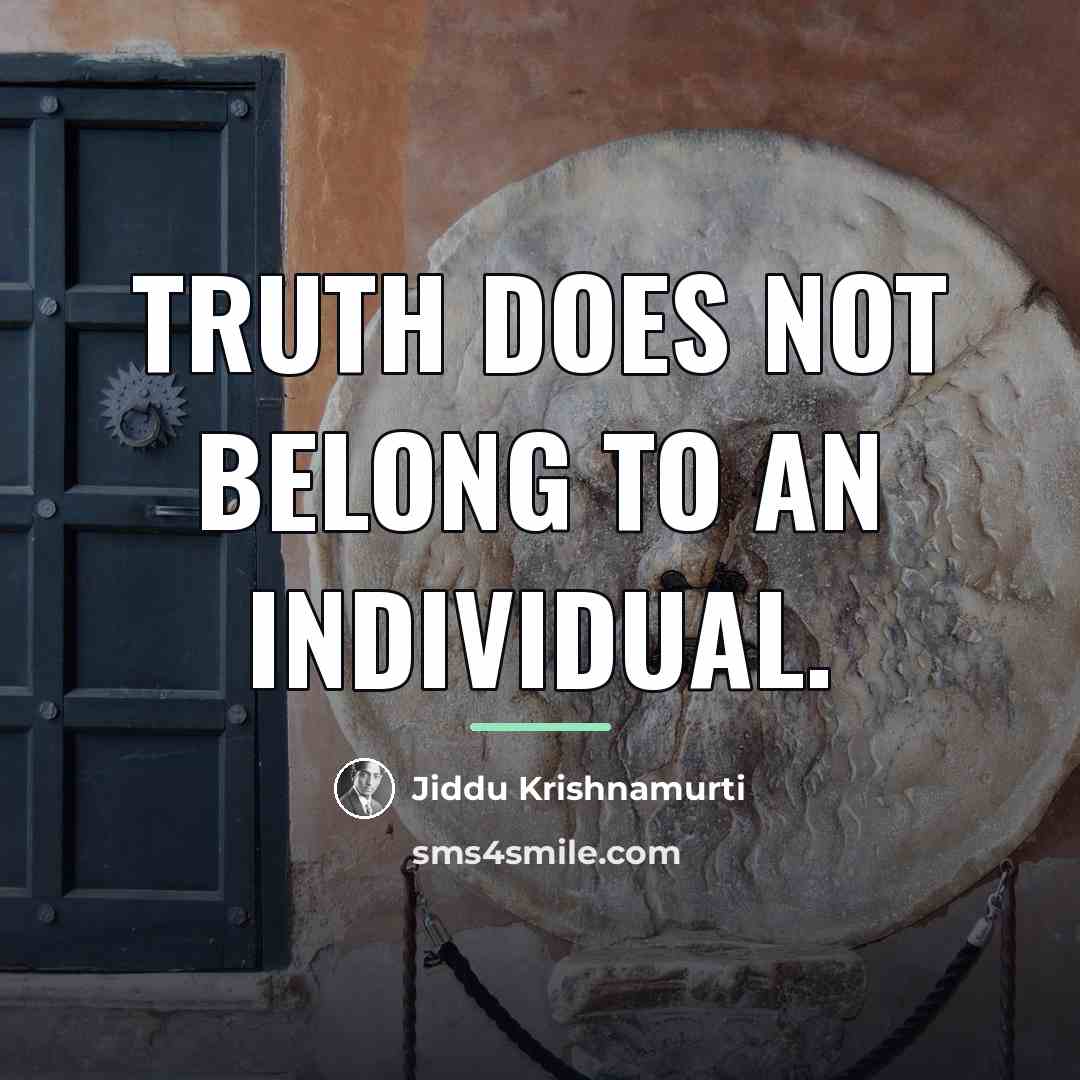 “Truth does not belong to an individual.…” quote by Jiddu Krishnamurti