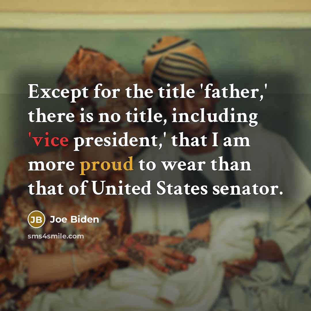 “Except for the title 'father,' there is no title, including…” quote by Joe Biden