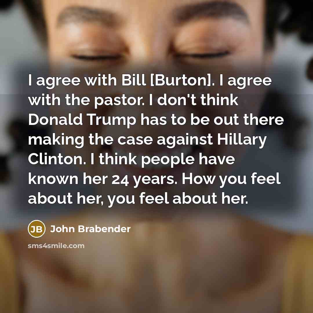 “I agree with Bill [Burton]. I agree with the pastor.…” quote by John Brabender