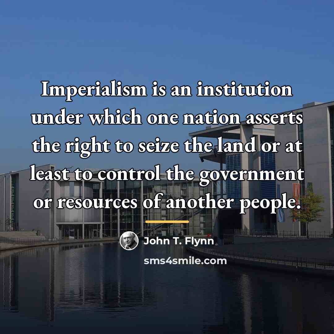 “Imperialism is an institution under which one nation asserts the…” quote by John T. Flynn