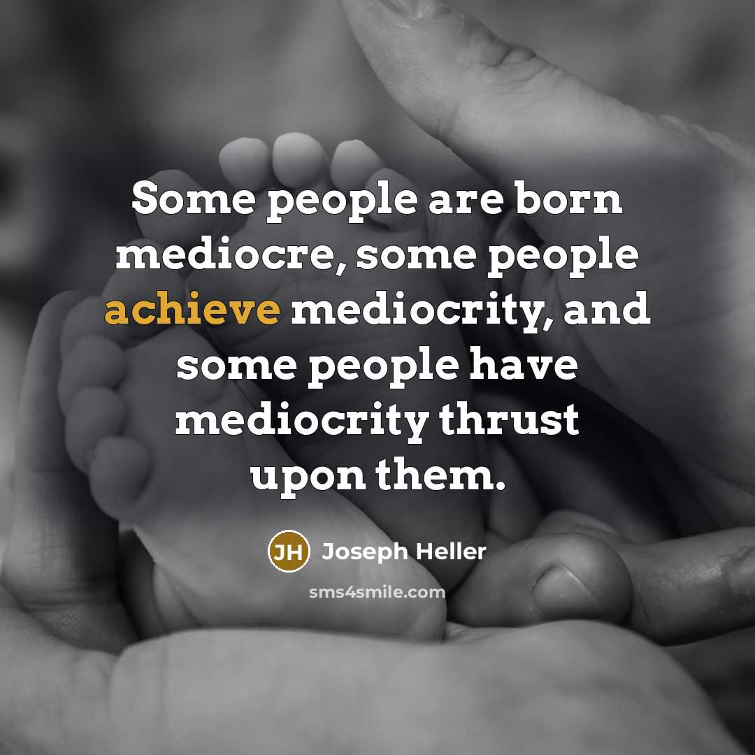 “Some people are born mediocre, some people achieve mediocrity, and…” quote by Joseph Heller