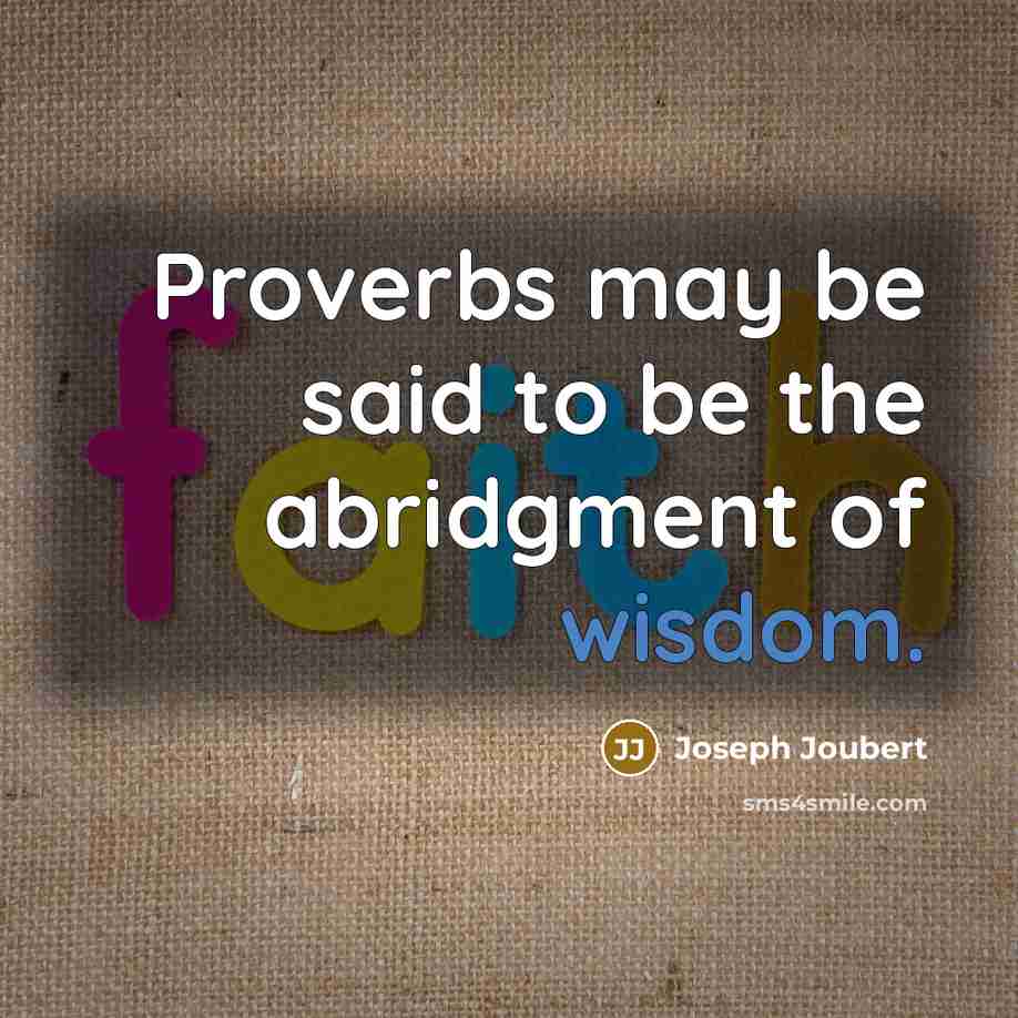 “Proverbs may be said to be the abridgment of wisdom.…” quote by Joseph Joubert