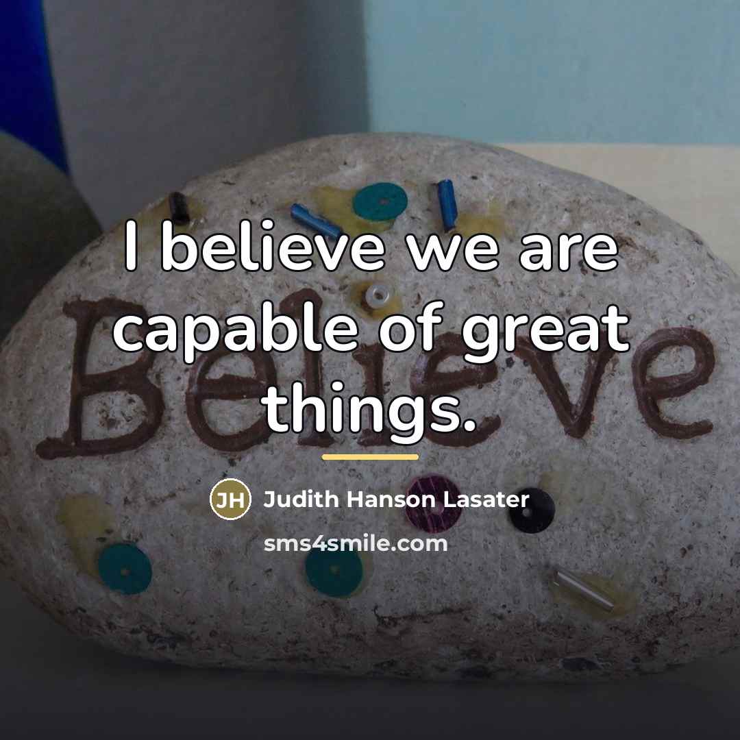 “I believe we are capable of great things.…” quote by Judith Hanson Lasater