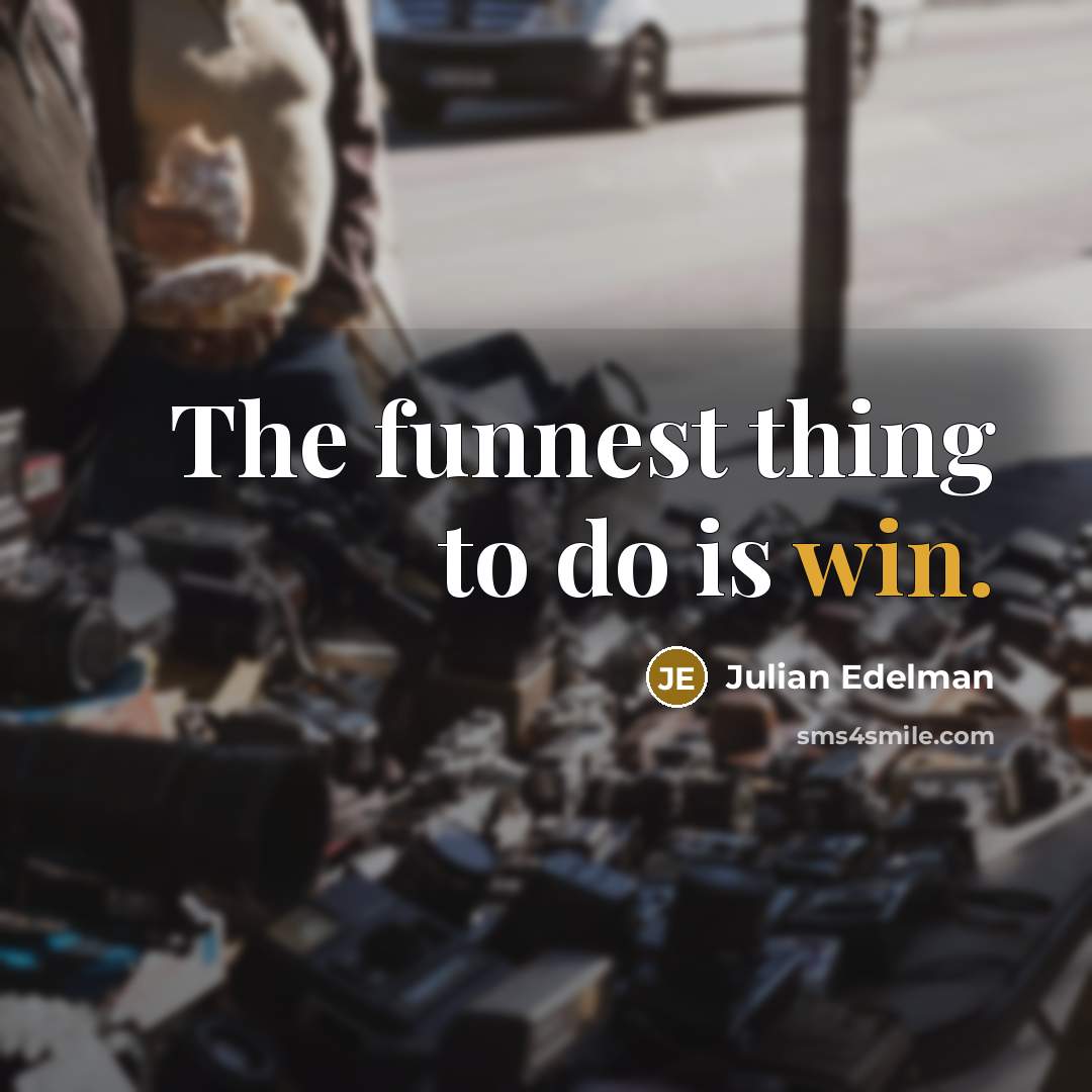 “The funnest thing to do is win.…” quote by Julian Edelman