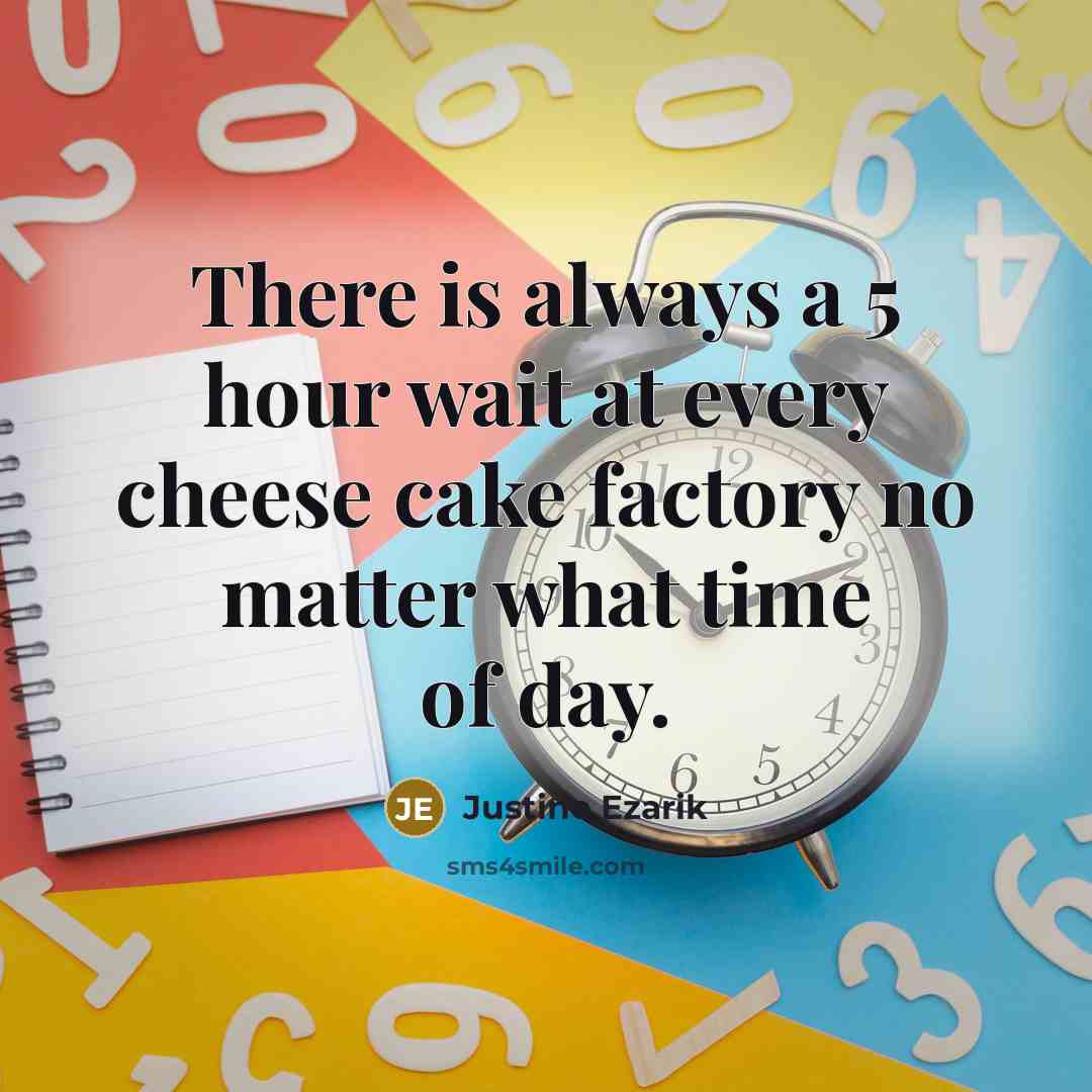 “There is always a 5 hour wait at every cheese…” quote by Justine Ezarik