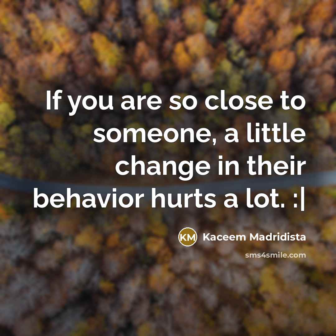 “If you are so close to someone, a little change…” quote by Kaceem Madridista
