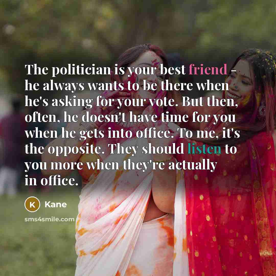 “The politician is your best friend - he always wants…” quote by Kane