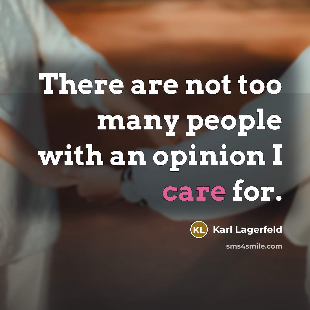 “There are not too many people with an opinion I…” quote by Karl Lagerfeld