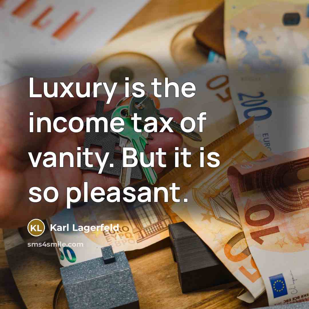 “Luxury is the income tax of vanity. But it is…” quote by Karl Lagerfeld