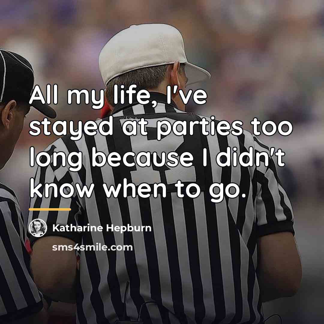 “All my life, I've stayed at parties too long because…” quote by Katharine Hepburn