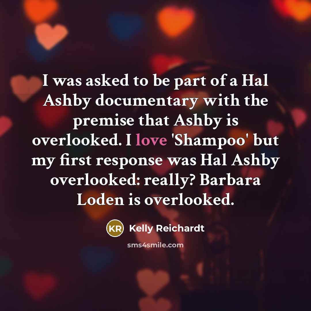 “I was asked to be part of a Hal Ashby…” quote by Kelly Reichardt