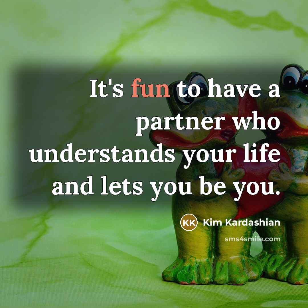 “It's fun to have a partner who understands your life…” quote by Kim Kardashian